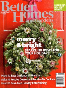 The beautiful cover of Better Homes & Gardens' December 2013 issue. My "Winter Greens" article and designs appear on pages 58-64.