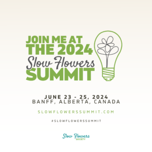 Join me at the 2024 Slow Flowers Summit